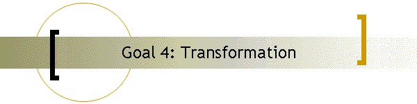 Goal 4: Transformation