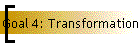 Goal 4: Transformation