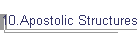 10.Apostolic Structures