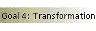 Goal 4: Transformation